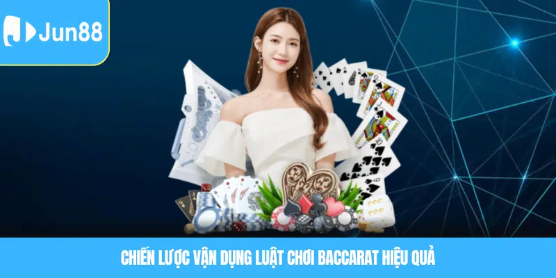 Luật chơi baccarat – Hướng dẫn cụ thể và cách tính điểm thông minh 6 Chiến lược vận dụng luật chơi baccarat hiệu quả